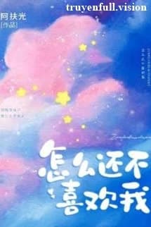 Sao Cậu Vẫn Chưa Thích Tôi
