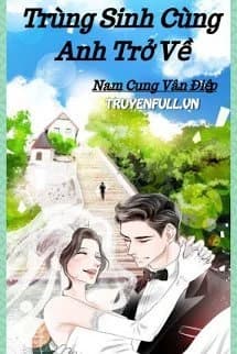Trùng Sinh Cùng Anh Trở Về